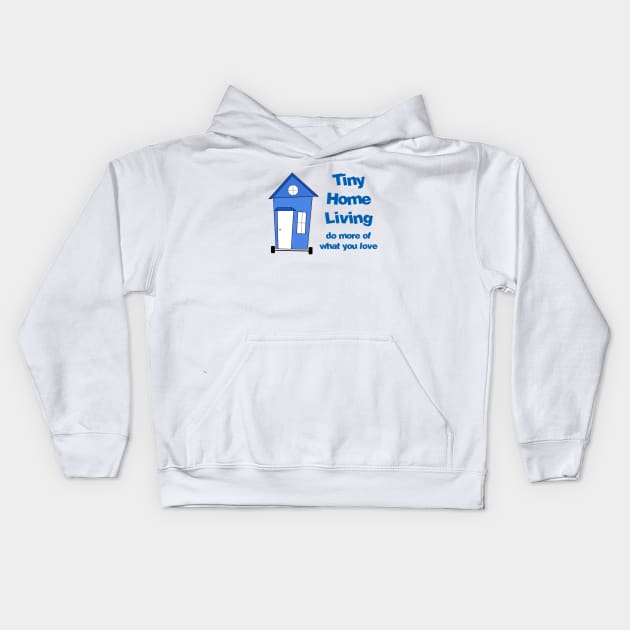 Tiny Home Living - Do more of what you love Kids Hoodie by Love2Dance